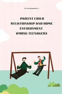 bokomslag Parent child relationship and home environment among teenagers
