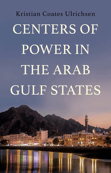 Kristian Coates Ulrichsen - Centers of Power in the Arab Gulf States, Inbunden