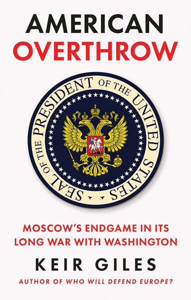 Keir Giles - American Overthrow, Inbunden