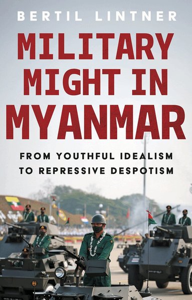Bertil Lintner - Military Might in Myanmar, Häftad