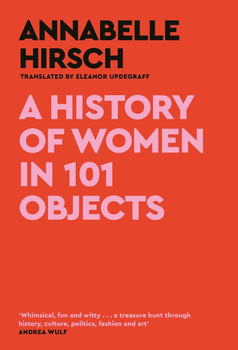 Annabelle Hirsch - History of Women in 101 Objects, Inbunden