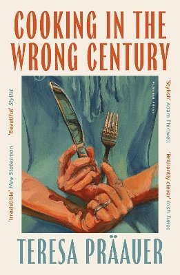 Teresa Präauer - Cooking in the Wrong Century, Häftad