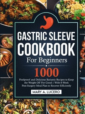 Mary A Lucero, Mary A. Lucero - Gastric Sleeve Cookbook For Beginners, Inbunden