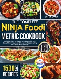 bokomslag The Complete Ninja Foodi Metric Cookbook: 1500 Days of Classic British Flavors with Pressure Cook, Slow Cook, Steam, Sauté, and Dehydrate Recipes Usin