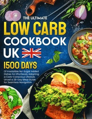 bokomslag The Ultimate Low Carb Cookbook UK: 1500 Days of Irresistible No-Sugar Added Dishes for Effortlessly Adopting a Carb-Conscious Lifestyle. Unveil a 28-D