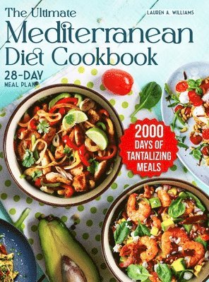 bokomslag The Ultimate Mediterranean Diet Cookbook: 2000 Days of Tantalizing and Nutrient-Rich Meals with a 28-Day Meal Plan to Nourish Your Body