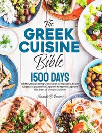 bokomslag The Greek Cuisine Bible: 1500 Days of Mouthwatering Collection of Recipes, From Classic Souvlaki to Modern Mezze to Explore the Best of Greek C