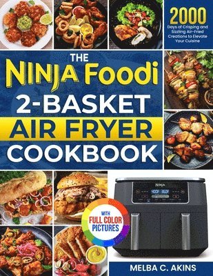 bokomslag The Ninja Foodi 2-Basket Air Fryer Cookbook: 2000 Days of Crisping and Sizzling Air-Fried Creations to Elevate Your Cuisine&#65372;Full Color Edition