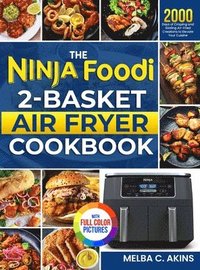 bokomslag The Ninja Foodi 2-Basket Air Fryer Cookbook: 2000 Days of Crisping and Sizzling Air-Fried Creations to Elevate Your Cuisine&#65372;Full Color Edition