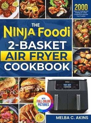 The Ninja Foodi 2-Basket Air Fryer Cookbook: 2000 Days of Crisping and Sizzling Air-Fried Creations to Elevate Your Cuisine&#65372;Full Color Edition 1