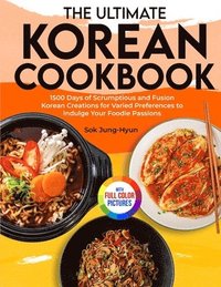 bokomslag The Ultimate Korean Cookbook: 1500 Days of Scrumptious and Fusion Korean Creations for Varied Preferences to Indulge Your Foodie Passions&#65372;Ful