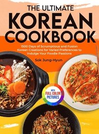 bokomslag The Ultimate Korean Cookbook: 1500 Days of Scrumptious and Fusion Korean Creations for Varied Preferences to Indulge Your Foodie Passions&#65372;Ful