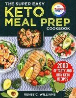 The Super Easy Keto Meal Prep Cookbook: 2000 Days of Tasty and Juicy Keto Recipes with 4 Step-by-step Meal Prepping Guides to Transform Your Palate&#6 1