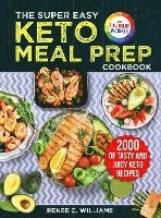 bokomslag The Super Easy Keto Meal Prep Cookbook: 2000 Days of Tasty and Juicy Keto Recipes with 4 Step-by-step Meal Prepping Guides to Transform Your Palate&#6