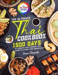 bokomslag The Ultimate Thai Cookbook: 1500 Days of Exquisite and Flavorful Thai Dishes to Elevate Your Cooking Game&#65372;Full Color Edition