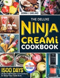 bokomslag The Deluxe Ninja Creami Cookbook: 1500 Days of Gourmet Frozen Concoctions to Tempt Your Taste Buds&#65372;Full Color Edition