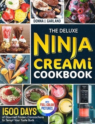 The Deluxe Ninja Creami Cookbook: 1500 Days of Gourmet Frozen Concoctions to Tempt Your Taste Buds｜Full Color Edition