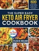 bokomslag The Super Easy Keto Air Fryer Cookbook: 1500 Days of Tasty Air Fryer Creations for Carb-Conscious Foodies to Take Your Keto Journey to New Heights Ful