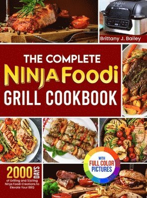 bokomslag The Complete Ninja Foodi Grill Cookbook: 2000 Days of Grilling and Sizzling Ninja Foodi Creations to Elevate Your BBQ&#65372;Full Color Edition