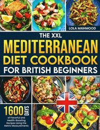 bokomslag The XXL Mediterranean Diet Cookbook for British Beginners: 1600 Days of Flavorful and Health-Boosting Recipes Using the Metric Measurements with a 28-