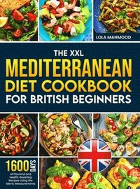 bokomslag The XXL Mediterranean Diet Cookbook for British Beginners: 1600 Days of Flavorful and Health-Boosting Recipes Using the Metric Measurements with a 28-