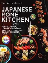 bokomslag Japanese Home Kitchen: From Traditional Tempura to Innovative Izakaya to Explore the Culinary Essence of Japan.?Full Color Edition