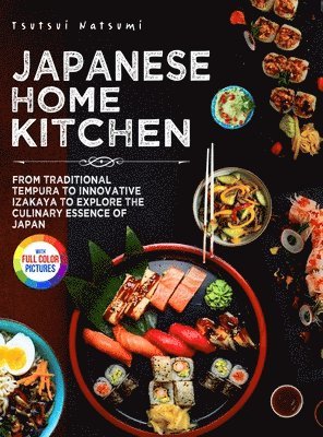 bokomslag Japanese Home Kitchen: From Traditional Tempura to Innovative Izakaya to Explore the Culinary Essence of Japan.&#65372;Full Color Edition