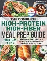 bokomslag The Complete High-Protein High-Fiber Meal Prep Guide: Wholesome, Tasty Meals and 4 Step-By-Step Meal Prepping Guides for Boosting Vitality Full Color