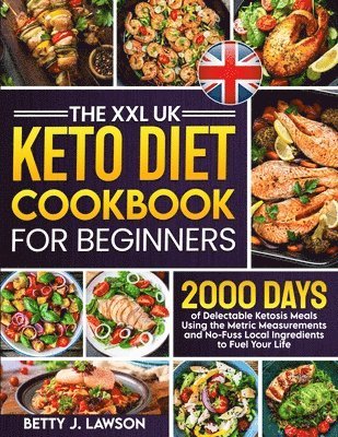 bokomslag The XXL Keto Diet Cookbook for Beginners: 2000 Days of Delectable Ketosis Meals Using the Metric Measurements and No-Fuss Local Ingredients to Fuel Yo