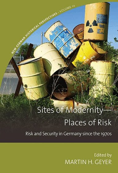 Martin H. Geyer - Sites of Modernity—Places of Risk, Inbunden