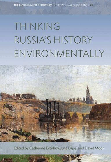 Catherine Evtuhov, Julia Lajus, David Moon - Thinking Russia's History Environmentally, Inbunden
