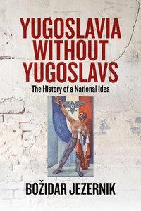 bokomslag Yugoslavia without Yugoslavs