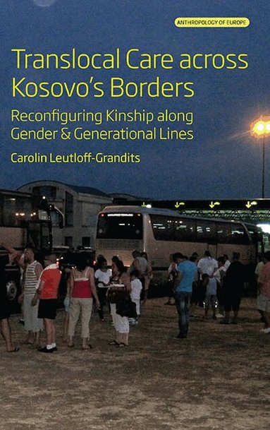 Carolin Leutloff-Grandits - Translocal Care across Kosovo’s Borders, Inbunden