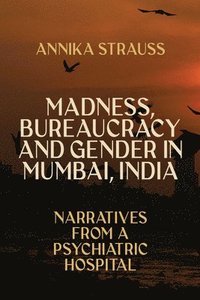 bokomslag Madness, Bureaucracy and Gender in Mumbai, India