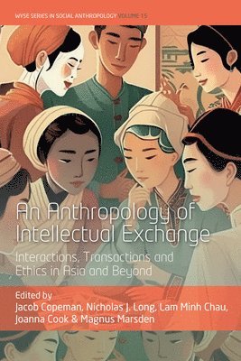 Jacob Copeman, Lam Minh Chau, Joanna Cook, Nicholas J. Long - Anthropology of Intellectual Exchange, Inbunden