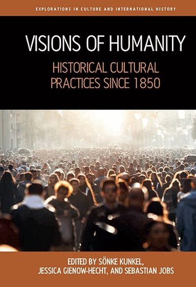 Sönke Kunkel, Jessica C.E. Gienow-Hecht, Sebastian Jobs - Visions of Humanity, Inbunden
