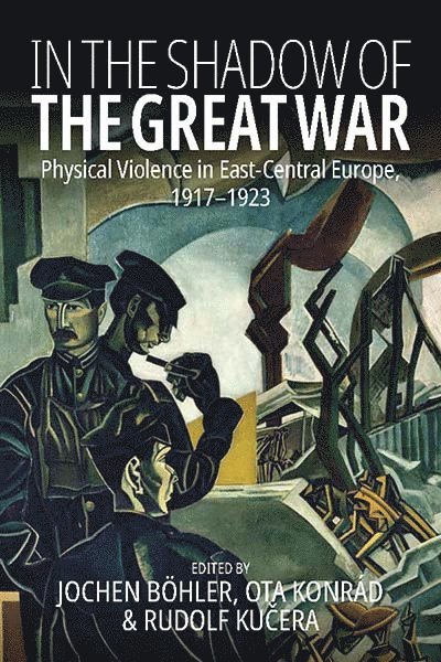 Jochen Böhler, Ota Konrád, Rudolf Kučera, Jochen Bohler Bohler, Ota Konrad, Rudolf Kucera, Rudolf Ku¿era - In the Shadow of the Great War, Häftad