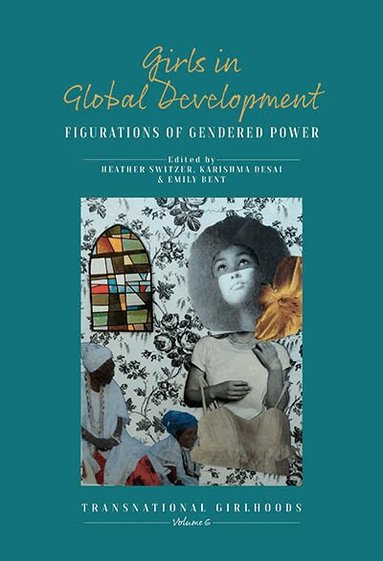 Heather Switzer, Karishma Desai, Emily Bent - Girls in Global Development, Inbunden