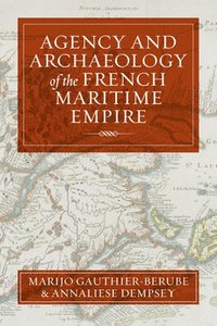 bokomslag Agency and Archaeology of the French Maritime Empire