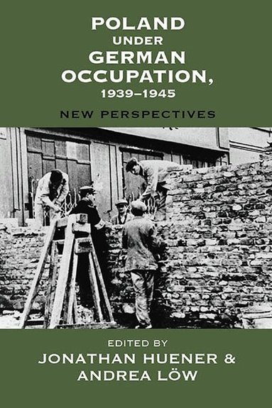 Jonathan Huener, Andrea Löw - Poland Under German Occupation, 1939-1945, Inbunden
