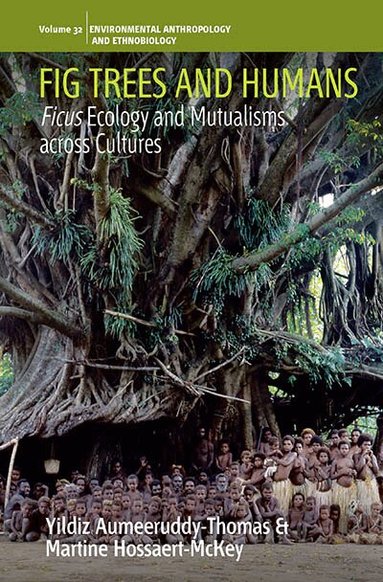 Yildiz Aumeeruddy-Thomas, Martine Hossaert-McKey - Fig Trees and Humans, Inbunden