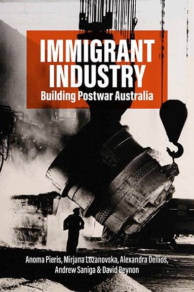 Anoma Pieris, Mirjana Lozanovska, Dr Alexandra Dellios, Andrew Saniga - Immigrant Industry, Inbunden