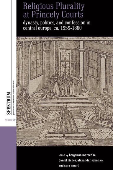 Benjamin Marschke, Daniel Riches, Alexander Schunka, Sara Smart - Religious Plurality at Princely Courts, Inbunden