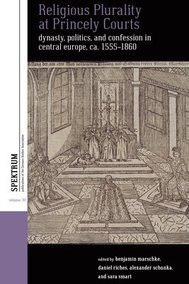 Benjamin Marschke, Daniel Riches, Alexander Schunka, Sara Smart - Religious Plurality at Princely Courts, Inbunden