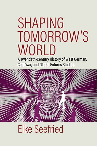 Elke Seefried - Shaping Tomorrow's World, Inbunden