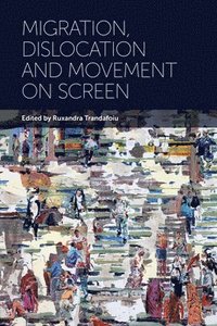 bokomslag Migration, Dislocation and Movement on Screen