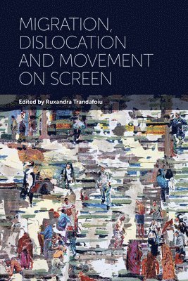 bokomslag Migration, Dislocation and Movement on Screen