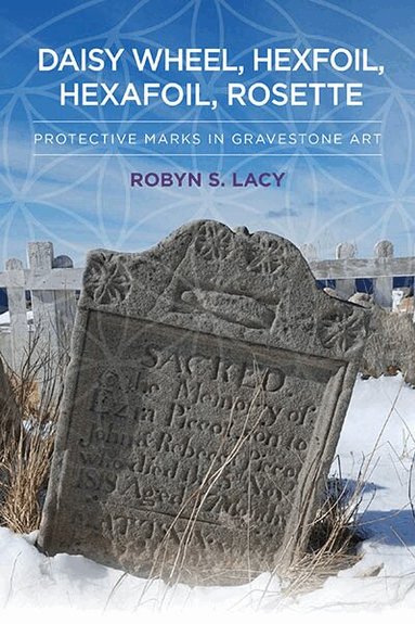 Robyn S. Lacy - Daisy Wheel, Hexfoil, Hexafoil, Rosette, Inbunden