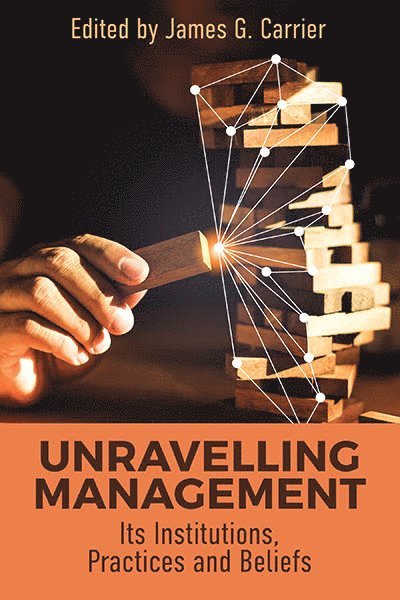 James G. Carrier - Unraveling Management, Inbunden