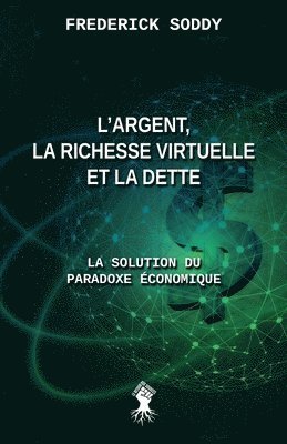 bokomslag L'argent, la richesse virtuelle et la dette: La solution du paradoxe économique